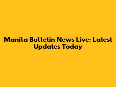 Manila Bulletin News Live: Latest Updates Today