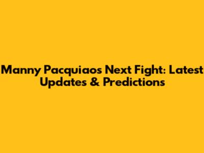 Manny Pacquiao's Next Fight: Latest Updates & Predictions