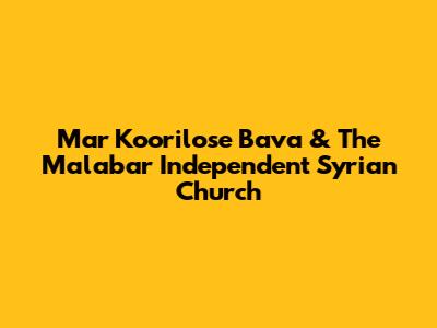 Mar Koorilose Bava & The Malabar Independent Syrian Church