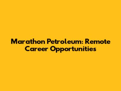 Marathon Petroleum: Remote Career Opportunities