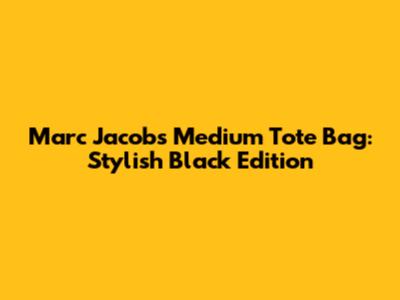 Marc Jacobs Medium Tote Bag: Stylish Black Edition
