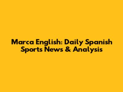 Marca English: *Daily Spanish Sports News & Analysis*