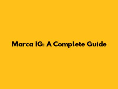 Marca IG: A Complete Guide