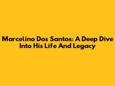 Marcelino Dos Santos: A Deep Dive Into His Life And Legacy