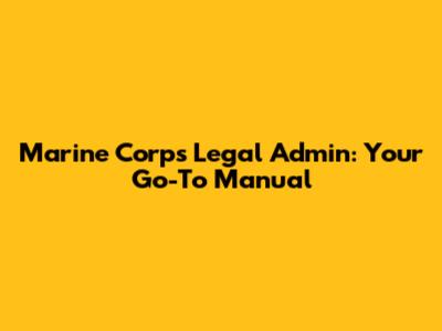 Marine Corps Legal Admin: Your Go-To Manual