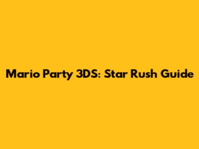 Mario Party 3DS: Star Rush Guide