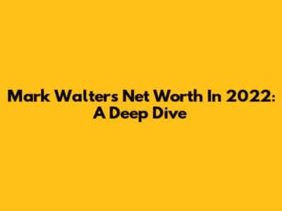 Mark Walter's Net Worth In 2022: A Deep Dive