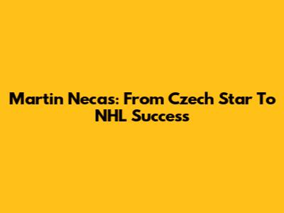 Martin Necas: From Czech Star To NHL Success