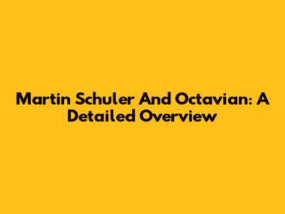 Martin Schuler And Octavian: A Detailed Overview