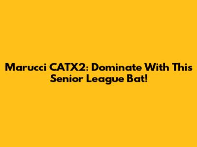 Marucci CATX2: Dominate With This Senior League Bat!
