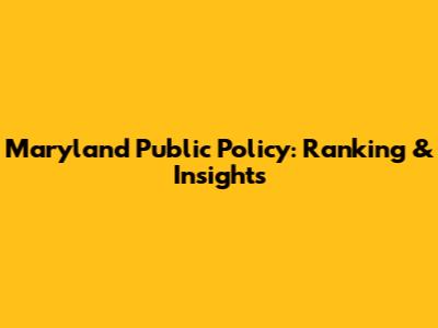 Maryland Public Policy: Ranking & Insights