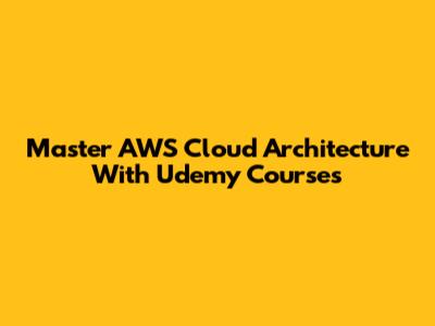 Master AWS Cloud Architecture With Udemy Courses