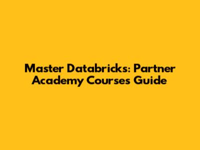 Master Databricks: Partner Academy Courses Guide