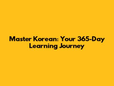Master Korean: Your 365-Day Learning Journey