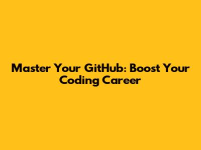 Master Your GitHub: Boost Your Coding Career