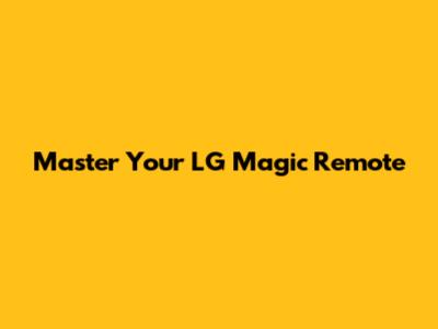 Master Your LG Magic Remote