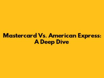 Mastercard Vs. American Express: A Deep Dive