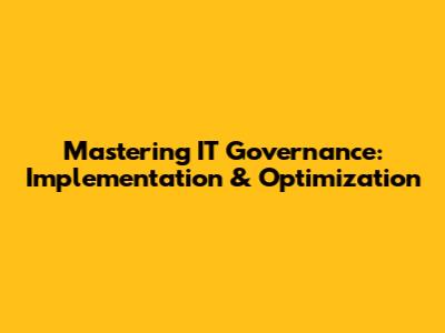 Mastering IT Governance: Implementation & Optimization