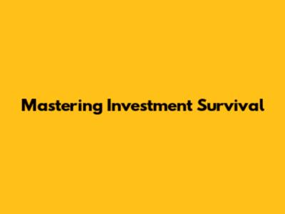Mastering Investment Survival