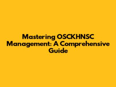 Mastering OSCKHNSC Management: A Comprehensive Guide