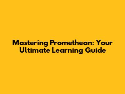 Mastering Promethean: Your Ultimate Learning Guide