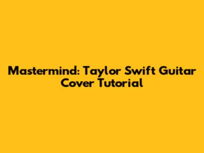 Mastermind: Taylor Swift Guitar Cover Tutorial