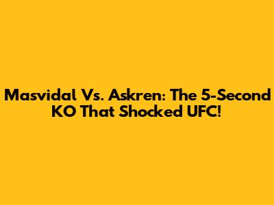 Masvidal Vs. Askren: The 5-Second KO That Shocked UFC!