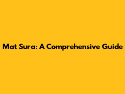 Mat Sura: A Comprehensive Guide