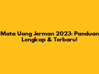 Mata Uang Jerman 2023: Panduan Lengkap & Terbaru!