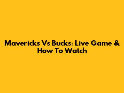 Mavericks Vs Bucks: Live Game & How To Watch