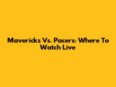 Mavericks Vs. Pacers: Where To Watch Live