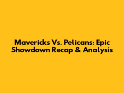 Mavericks Vs. Pelicans: Epic Showdown Recap & Analysis