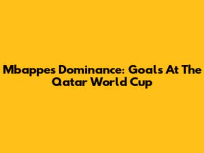 Mbappe's Dominance: Goals At The Qatar World Cup