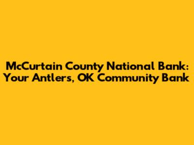 McCurtain County National Bank: Your Antlers, OK Community Bank