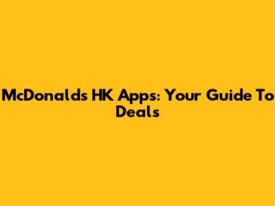 McDonald's HK Apps: Your Guide To Deals