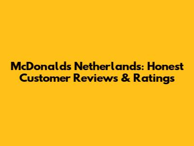 McDonald's Netherlands: Honest Customer Reviews & Ratings