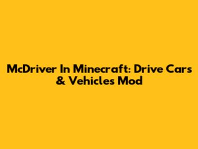 McDriver In Minecraft: Drive Cars & Vehicles Mod