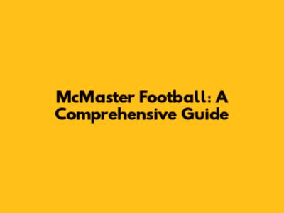 McMaster Football: A Comprehensive Guide