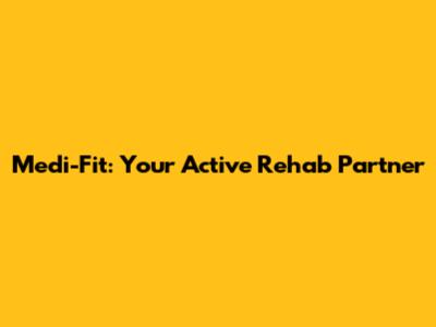 Medi-Fit: Your Active Rehab Partner