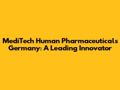 MediTech Human Pharmaceuticals Germany: A Leading Innovator