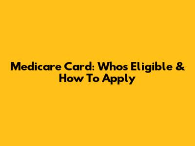 Medicare Card: Who's Eligible & How To Apply