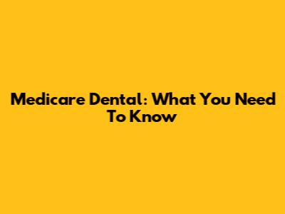Medicare Dental: What You Need To Know