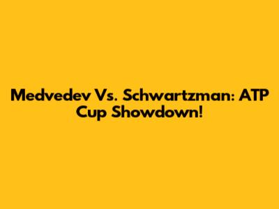 Medvedev Vs. Schwartzman: ATP Cup Showdown!