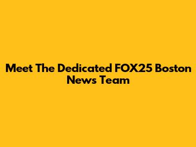 Meet The Dedicated FOX25 Boston News Team