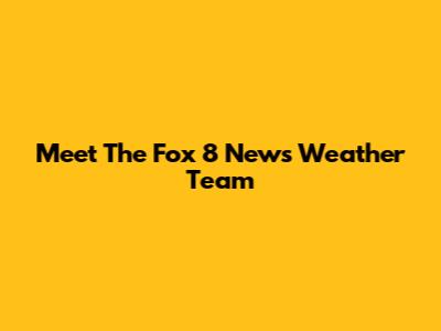 Meet The Fox 8 News Weather Team
