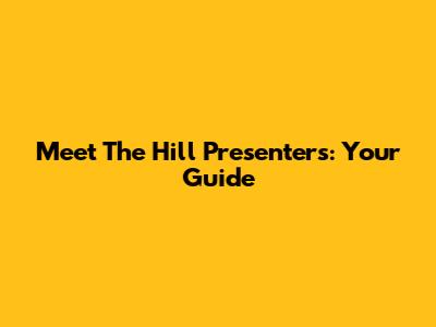 Meet The Hill Presenters: Your Guide