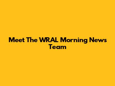 Meet The WRAL Morning News Team