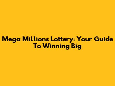 Mega Millions Lottery: Your Guide To Winning Big