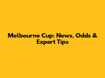 Melbourne Cup: News, Odds & Expert Tips