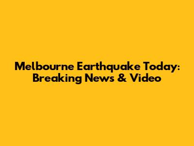 Melbourne Earthquake Today: Breaking News & Video